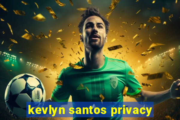 kevlyn santos privacy