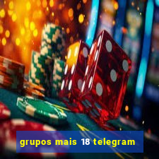 grupos mais 18 telegram