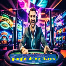 google drive livros pdf grátis