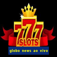 globo news ao vivo mega canais