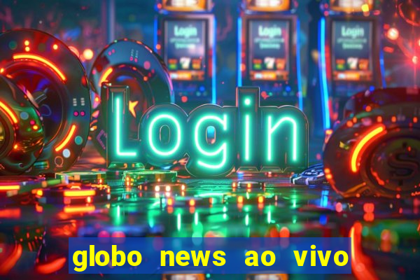 globo news ao vivo mega canais