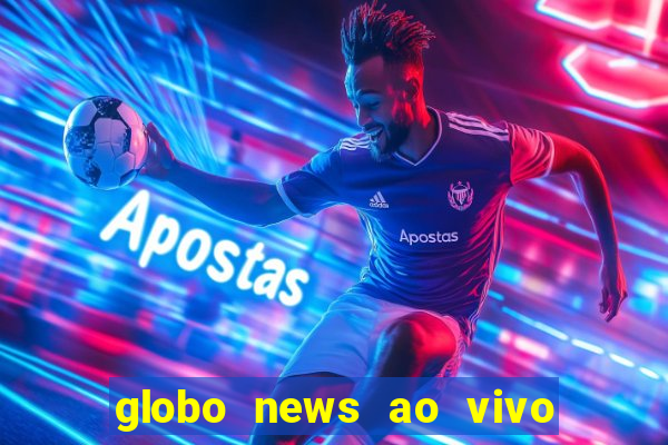 globo news ao vivo mega canais