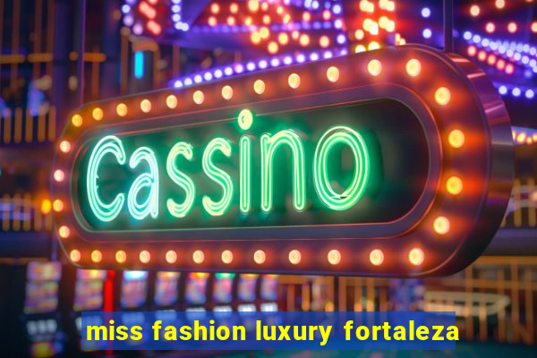 miss fashion luxury fortaleza