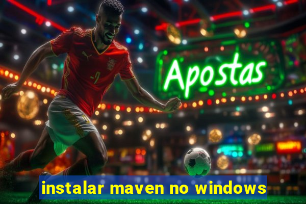 instalar maven no windows