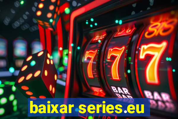 baixar series.eu