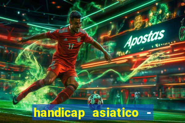 handicap asiatico - 1 o que significa