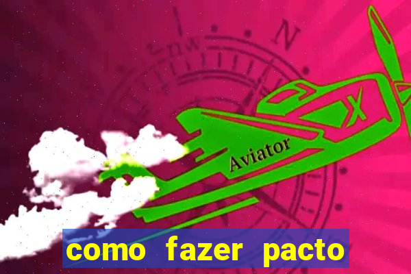 como fazer pacto de riqueza