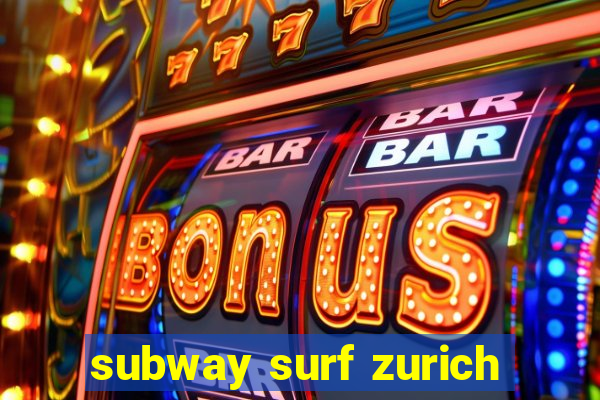 subway surf zurich