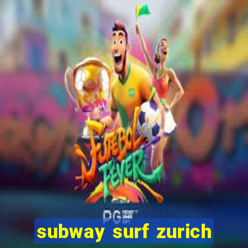 subway surf zurich