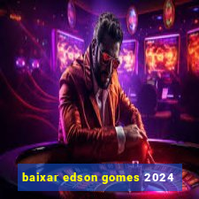 baixar edson gomes 2024