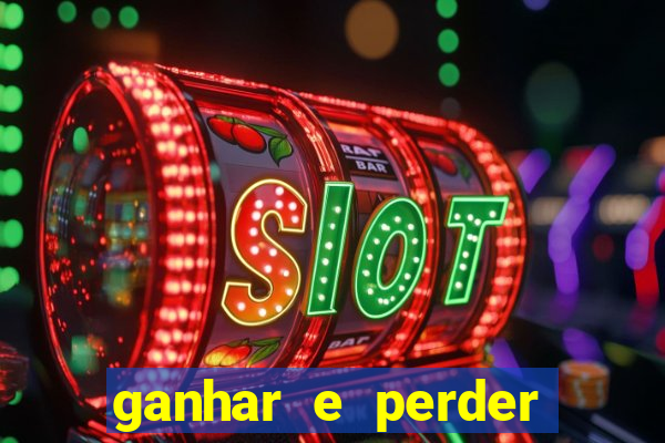 ganhar e perder faz parte do jogo frases