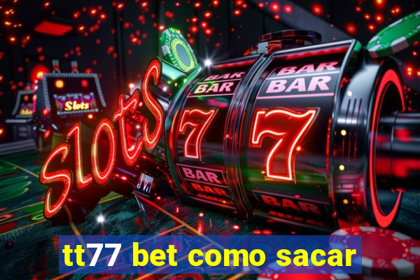 tt77 bet como sacar