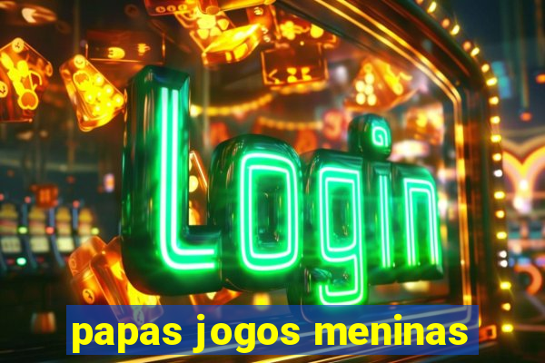 papas jogos meninas