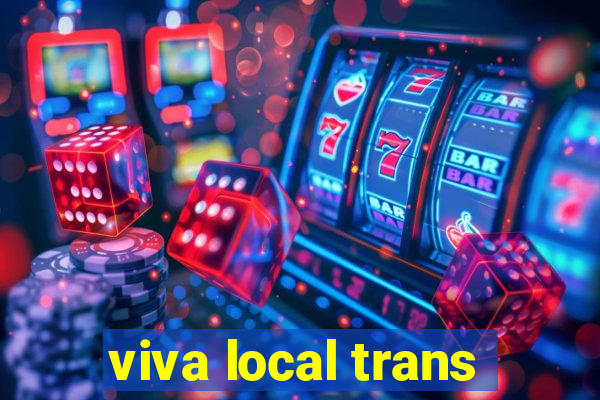 viva local trans