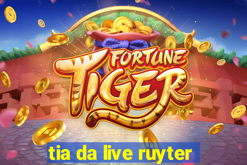 tia da live ruyter