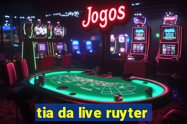 tia da live ruyter