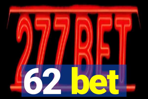 62 bet