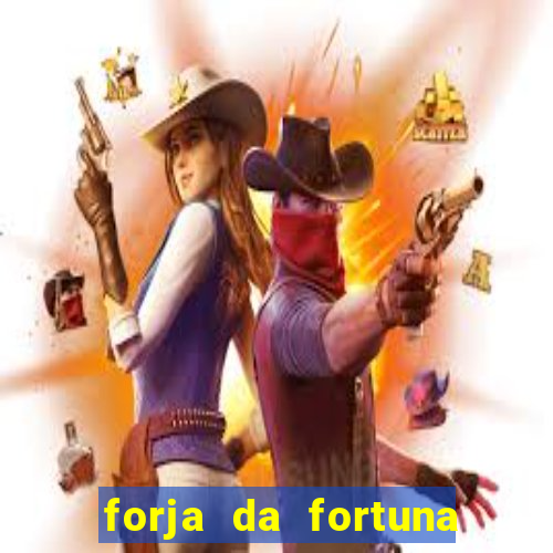 forja da fortuna é confiável