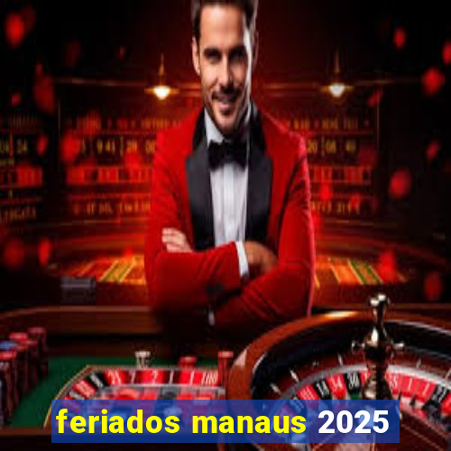 feriados manaus 2025