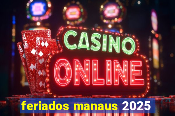 feriados manaus 2025