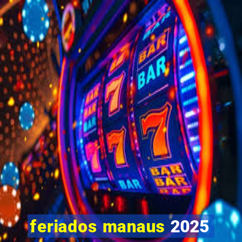 feriados manaus 2025