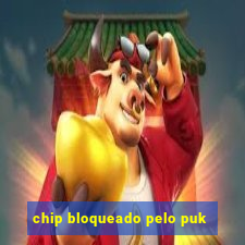 chip bloqueado pelo puk