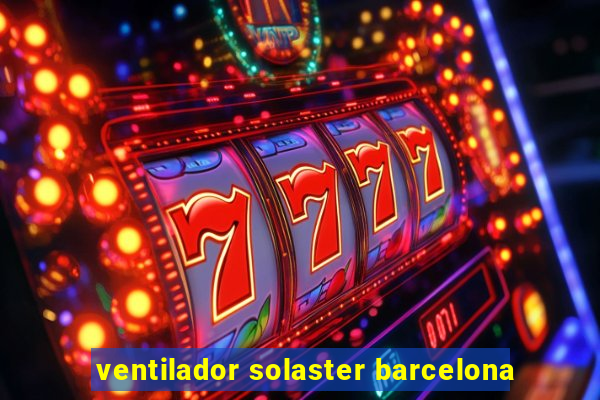 ventilador solaster barcelona