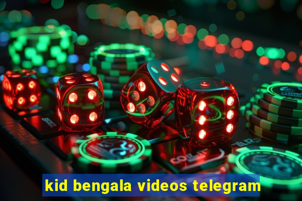 kid bengala videos telegram