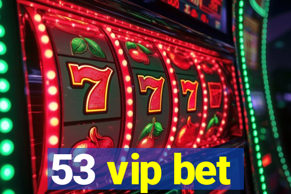 53 vip bet