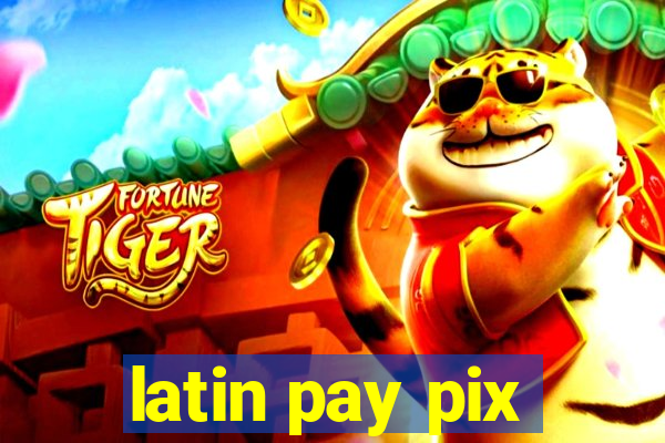 latin pay pix