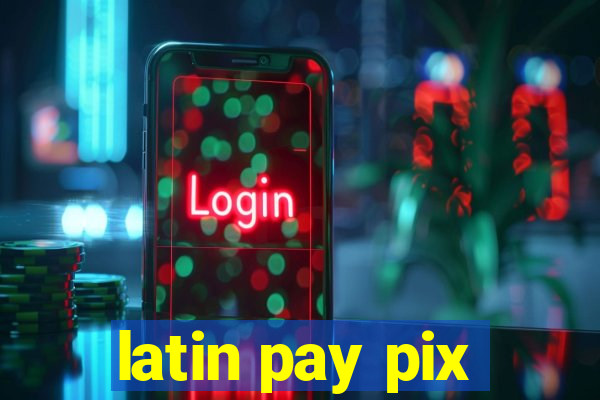 latin pay pix