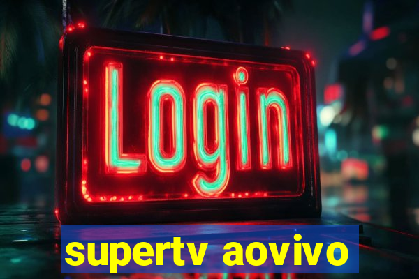 supertv aovivo