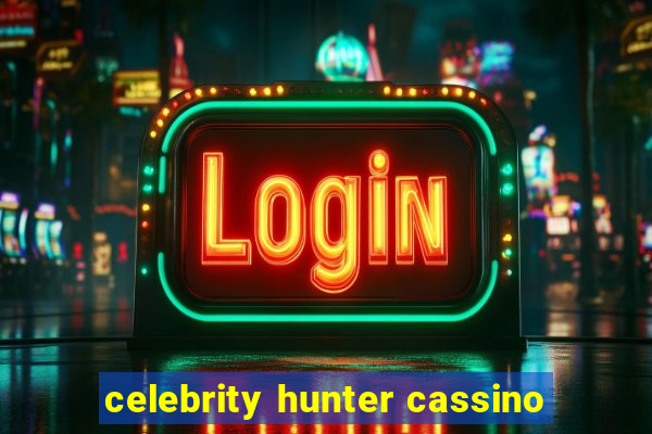 celebrity hunter cassino