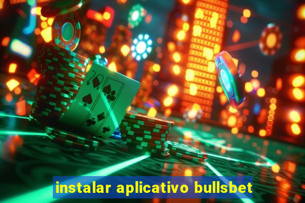 instalar aplicativo bullsbet