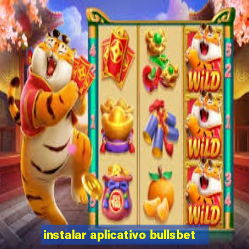 instalar aplicativo bullsbet