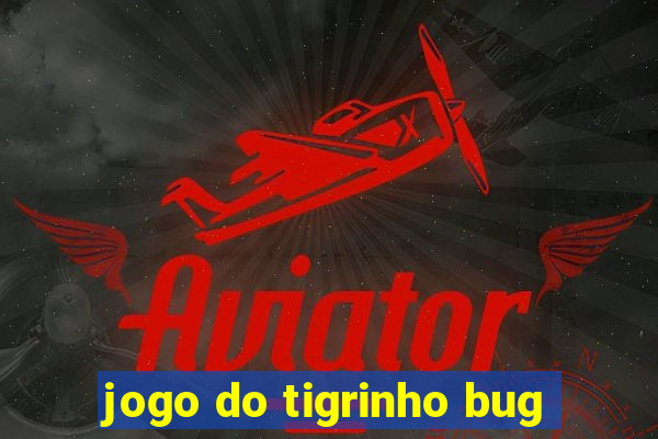 jogo do tigrinho bug