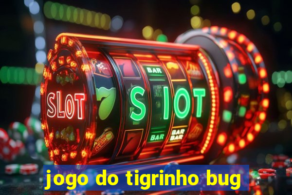 jogo do tigrinho bug