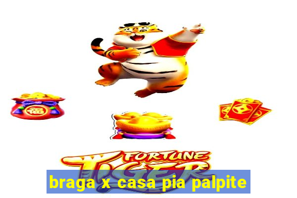 braga x casa pia palpite