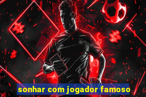 sonhar com jogador famoso