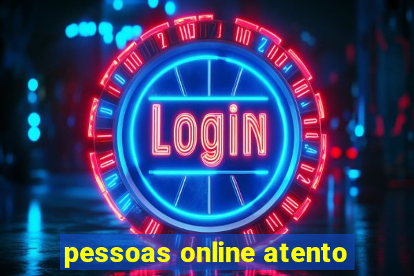 pessoas online atento