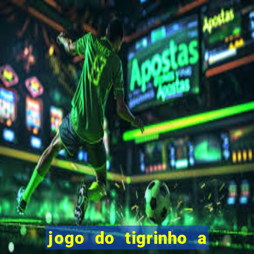 jogo do tigrinho a partir de r$ 1