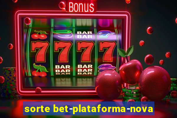 sorte bet-plataforma-nova