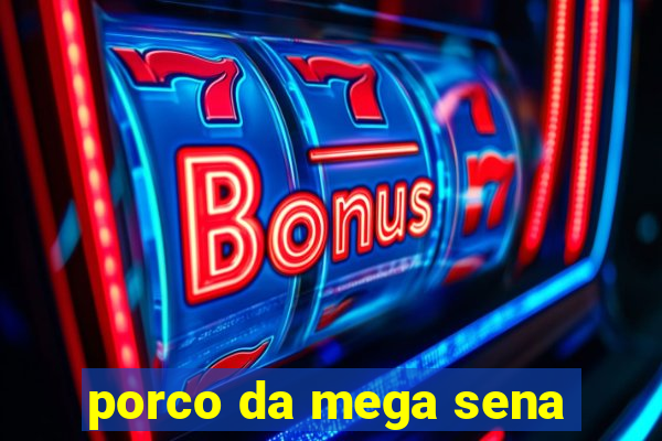 porco da mega sena