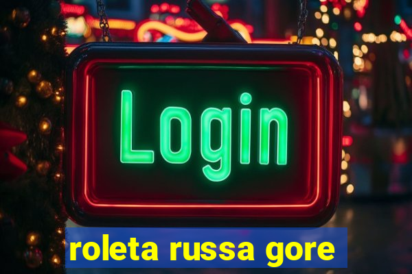 roleta russa gore