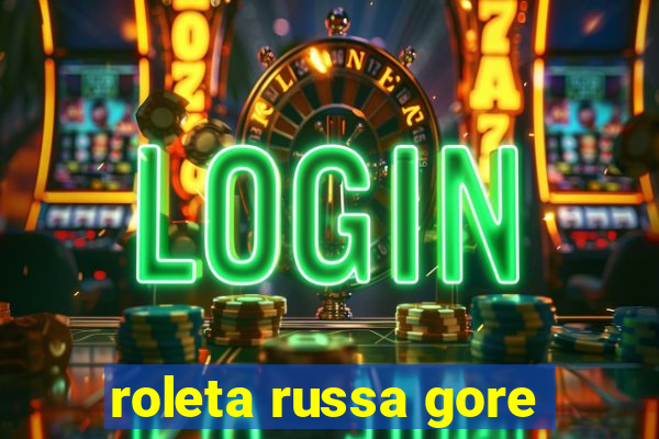 roleta russa gore