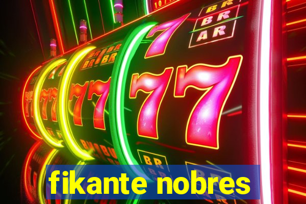 fikante nobres