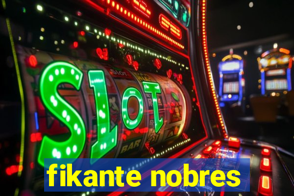 fikante nobres