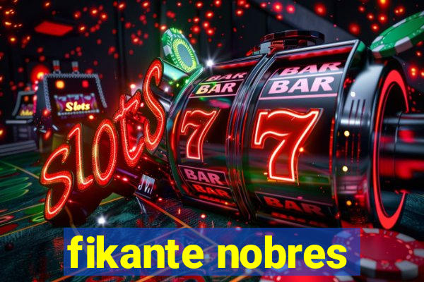 fikante nobres