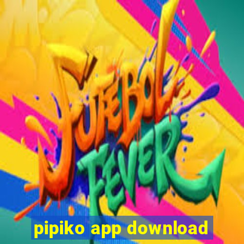 pipiko app download