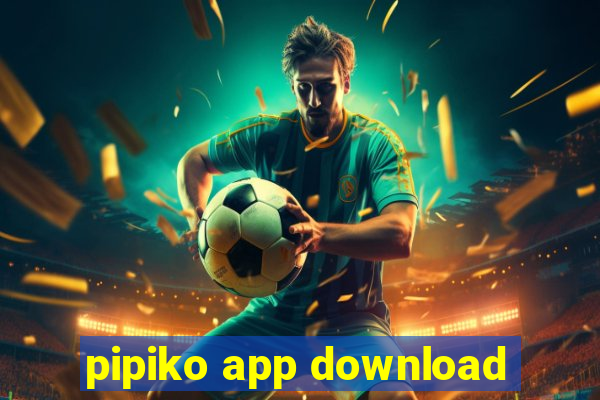 pipiko app download